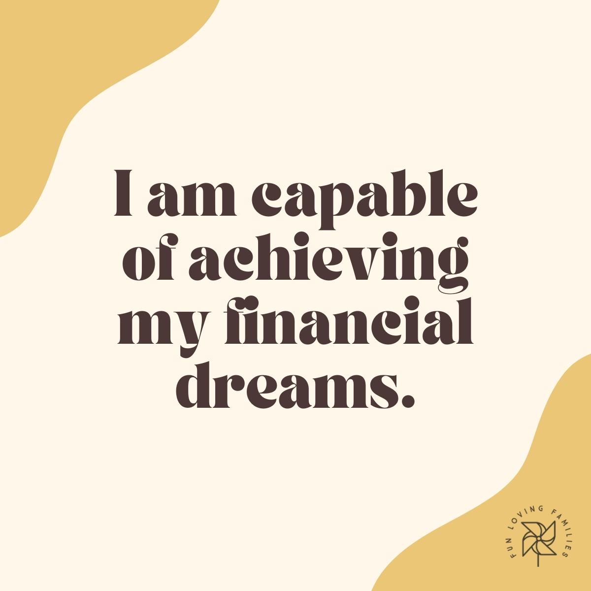 I am capable of achieving my financial dreams affirmation