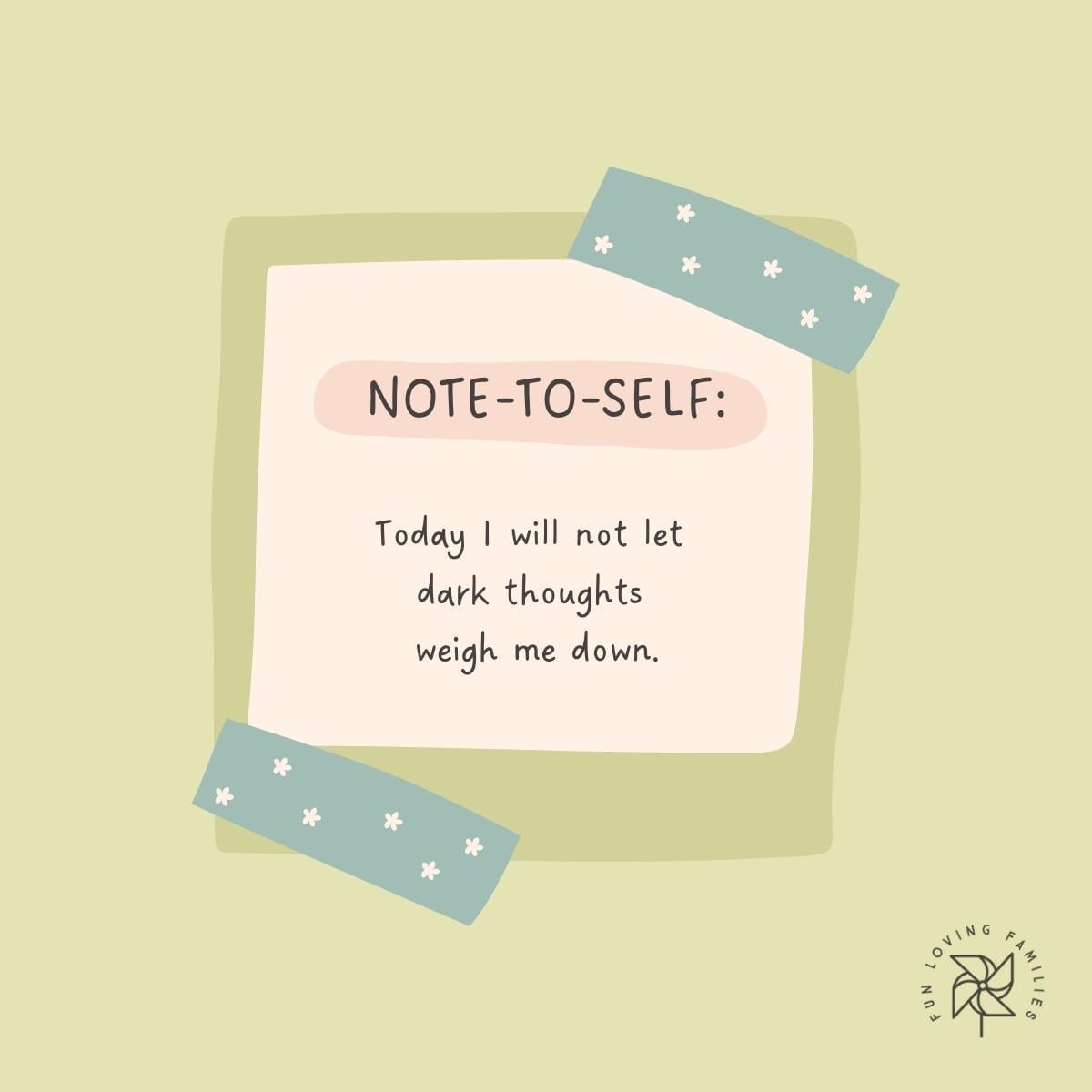 Today I will not let dark thoughts weigh me down affirmation