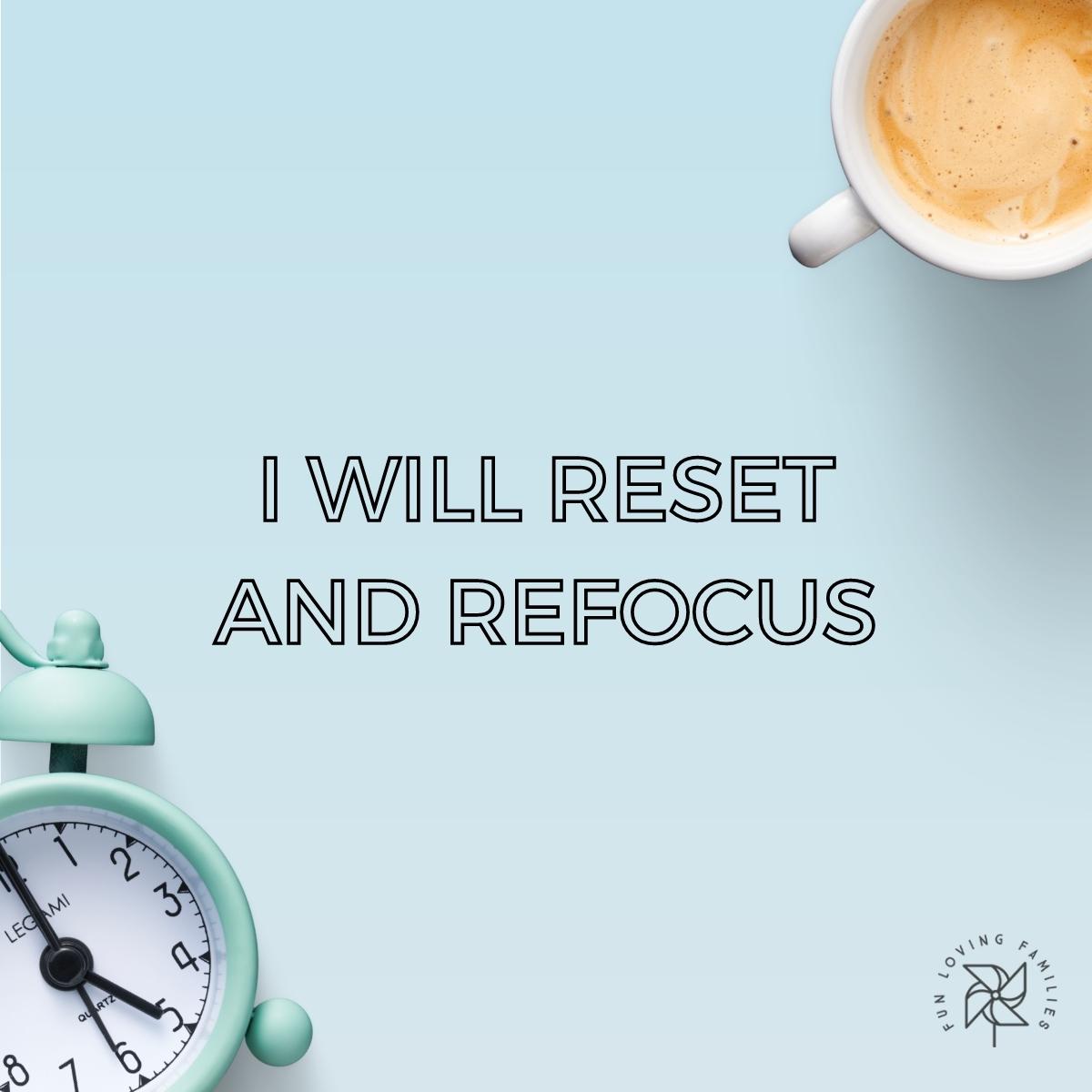 I will reset and refocus affirmation