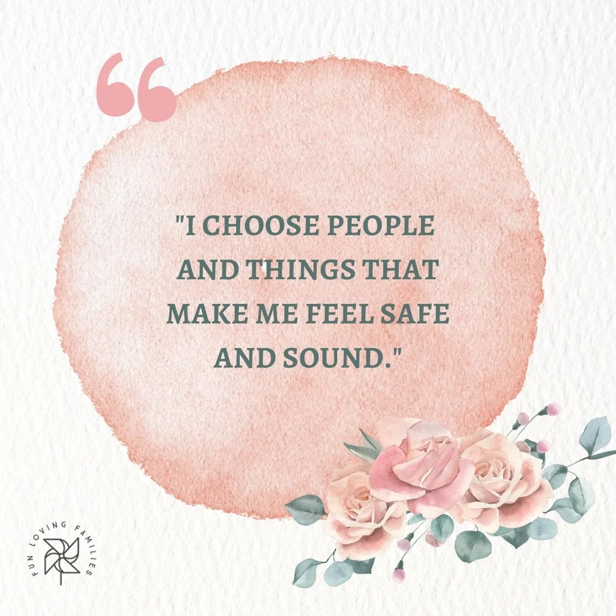 I choose people and things that make me feel safe and sound affirmation