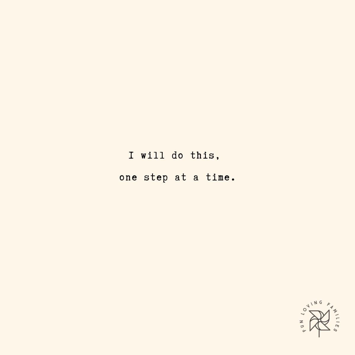 I will do this, one step at a time affirmation