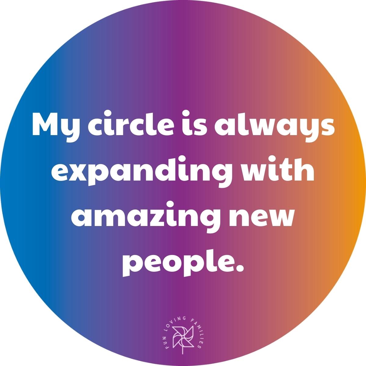 My circle is always expanding with amazing new people affirmation image