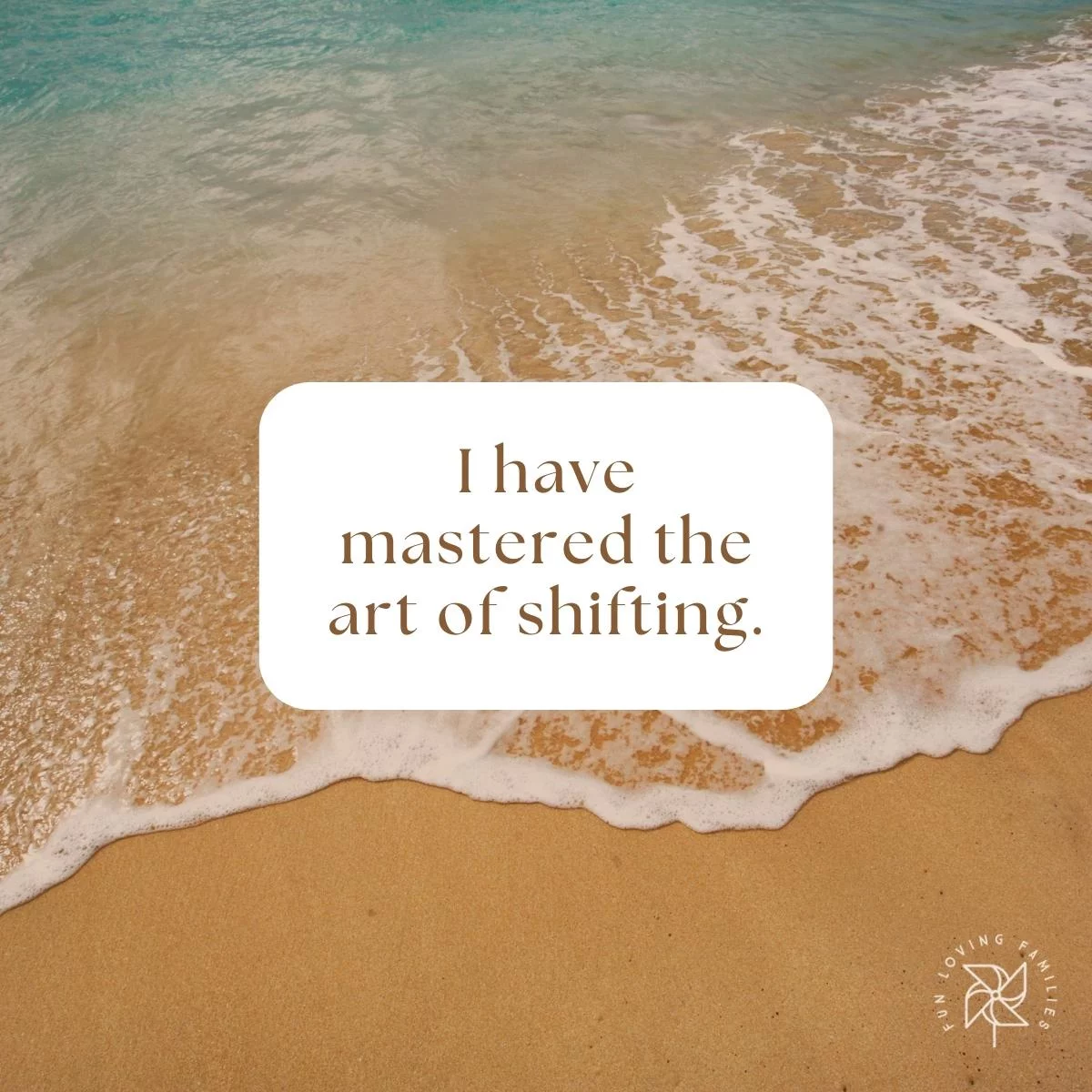 I have mastered the art of shifting affirmation