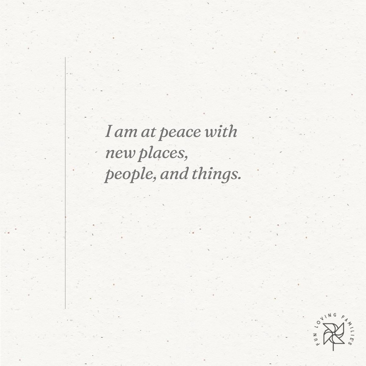 I am at peace with new places, people, and things affirmation