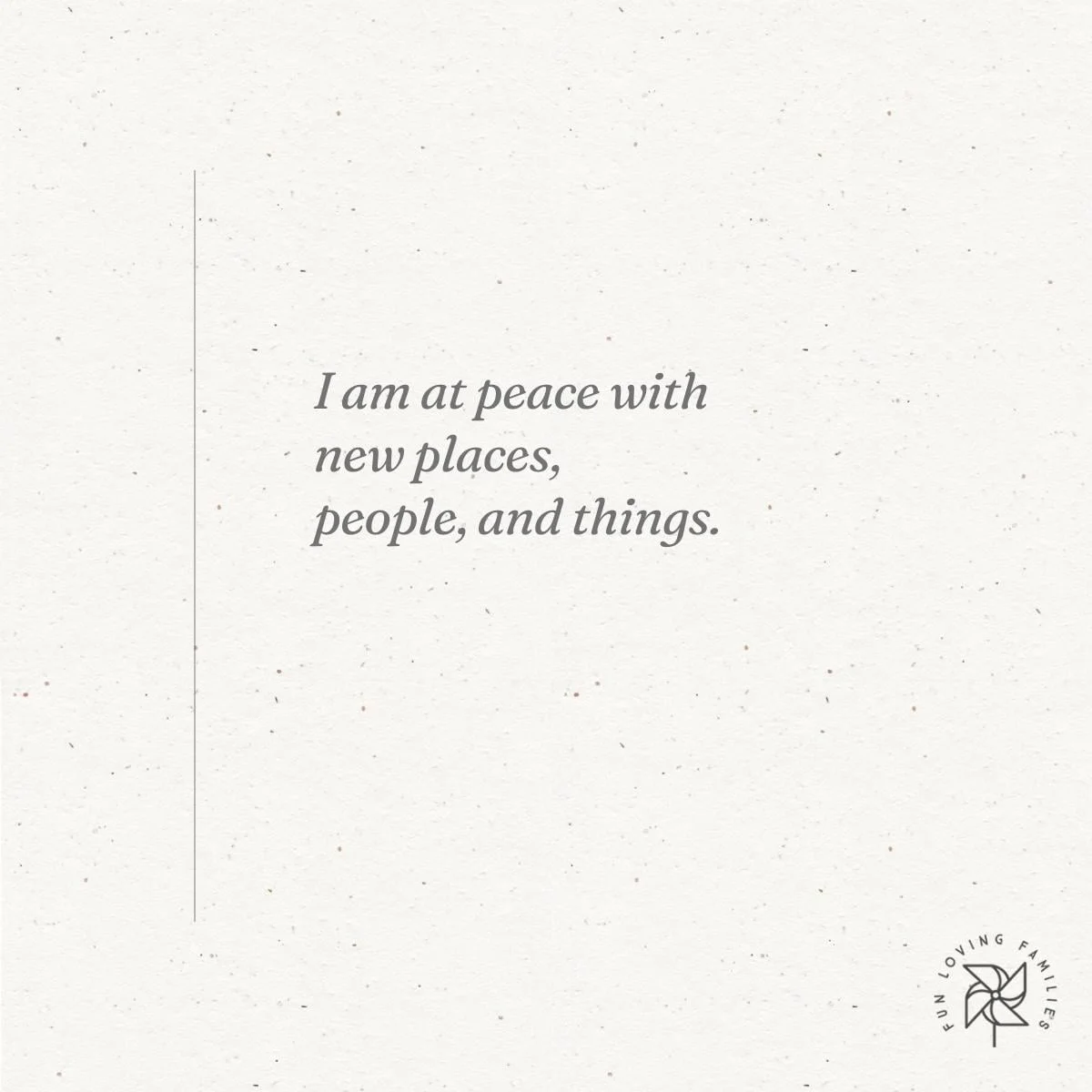 I am at peace with new places, people, and things affirmation