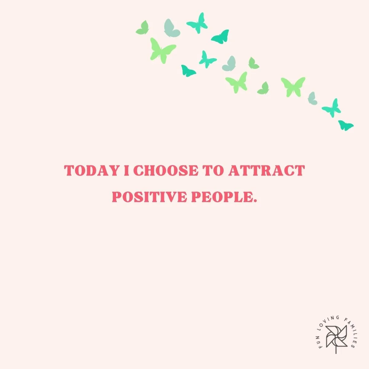 Today I choose to attract positive people affirmation