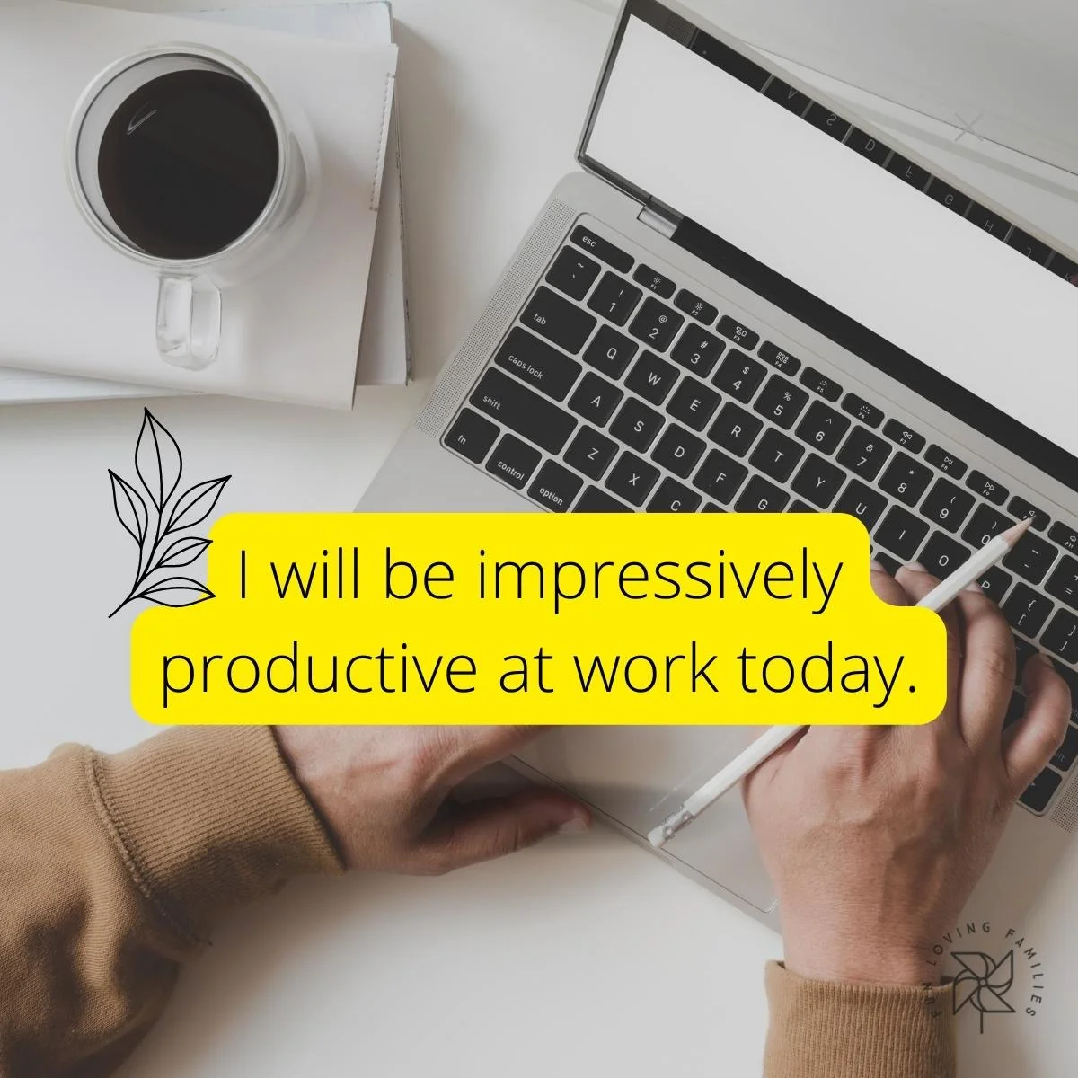 I will be impressively productive at work today affirmation