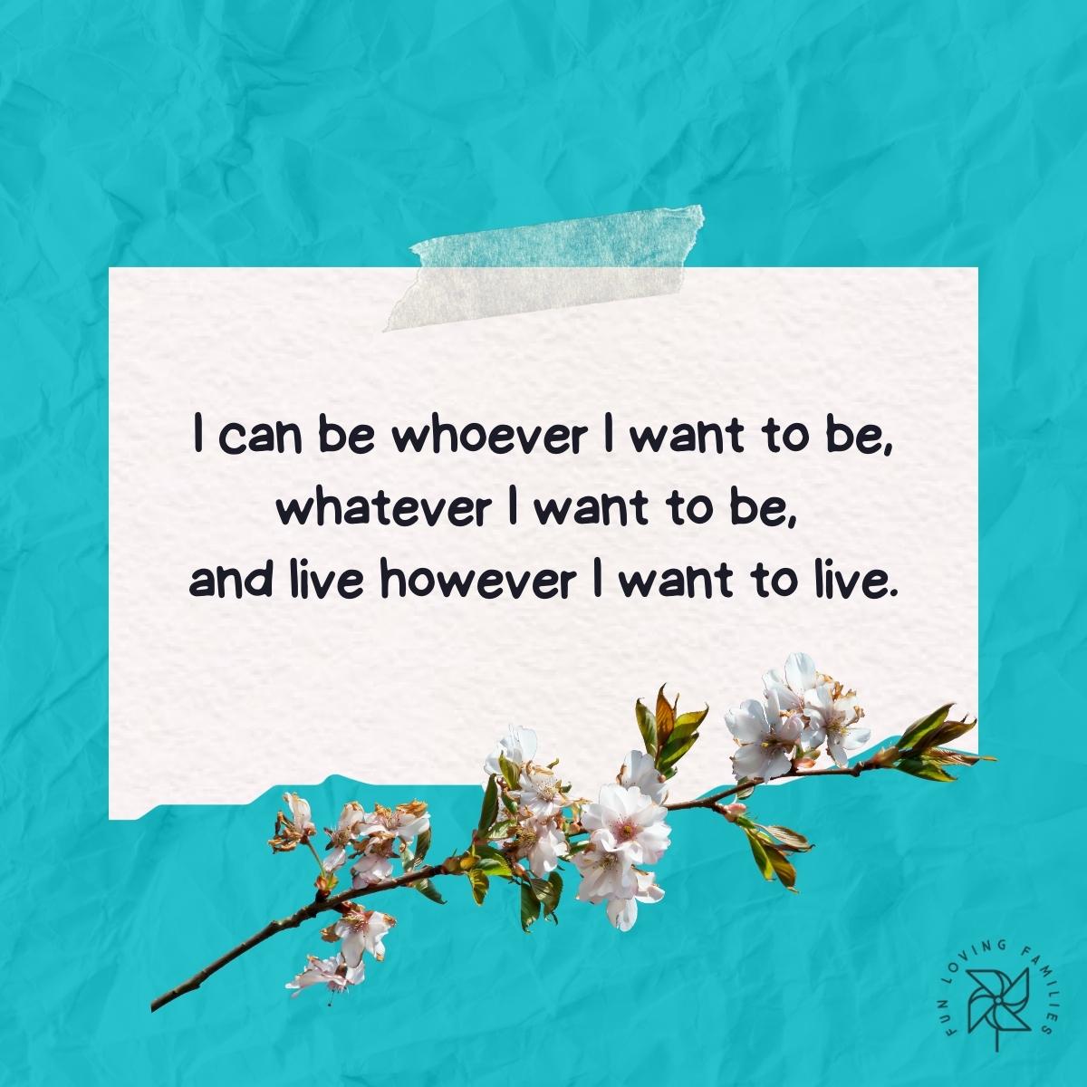 I can be whoever I want to be affirmation