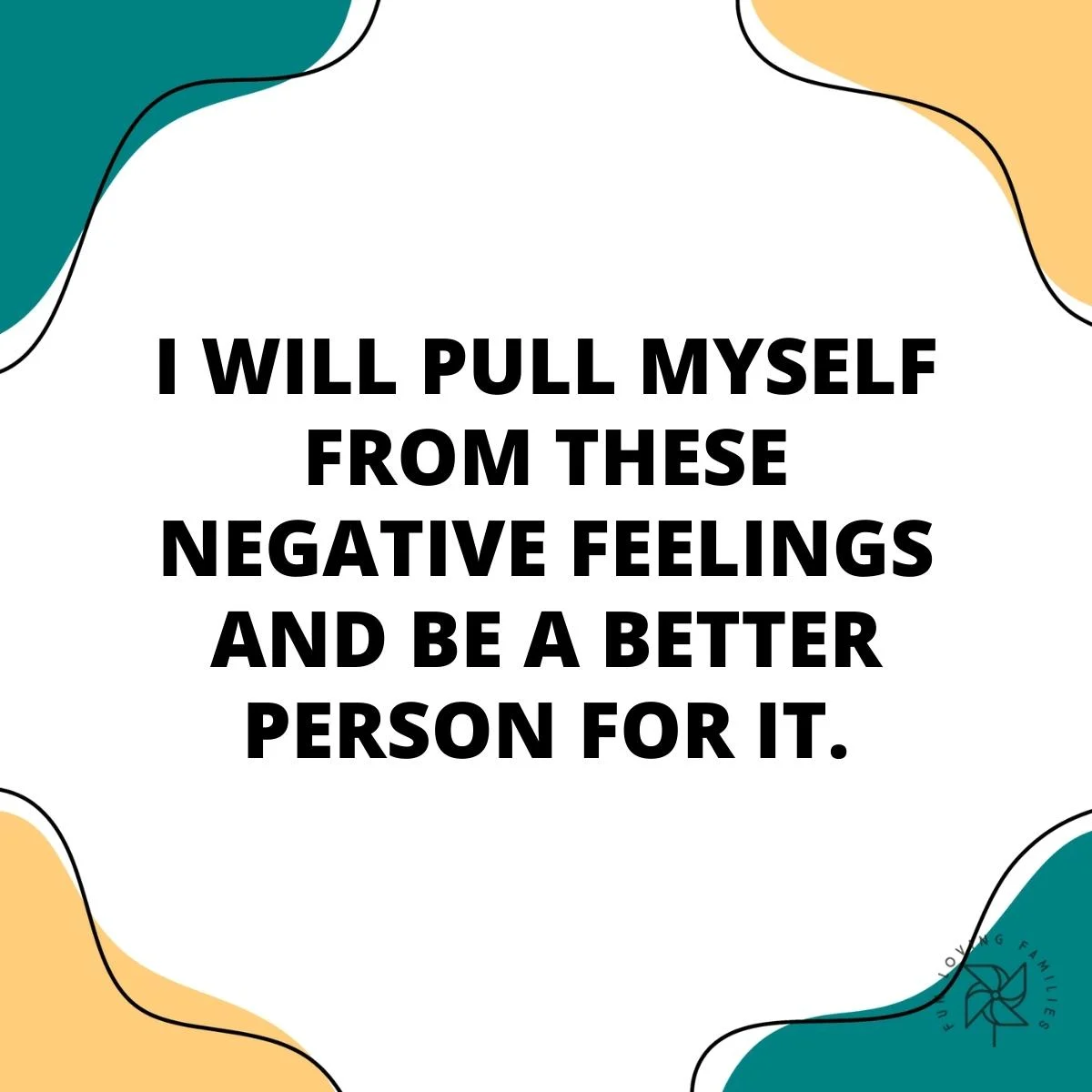 I will pull myself from these negative feelings affirmation