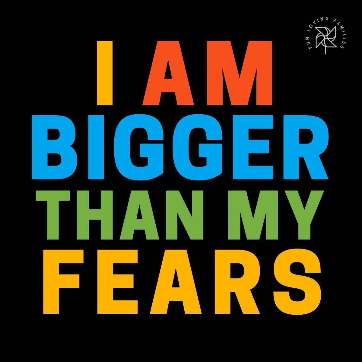 I am bigger than my fears affirmation