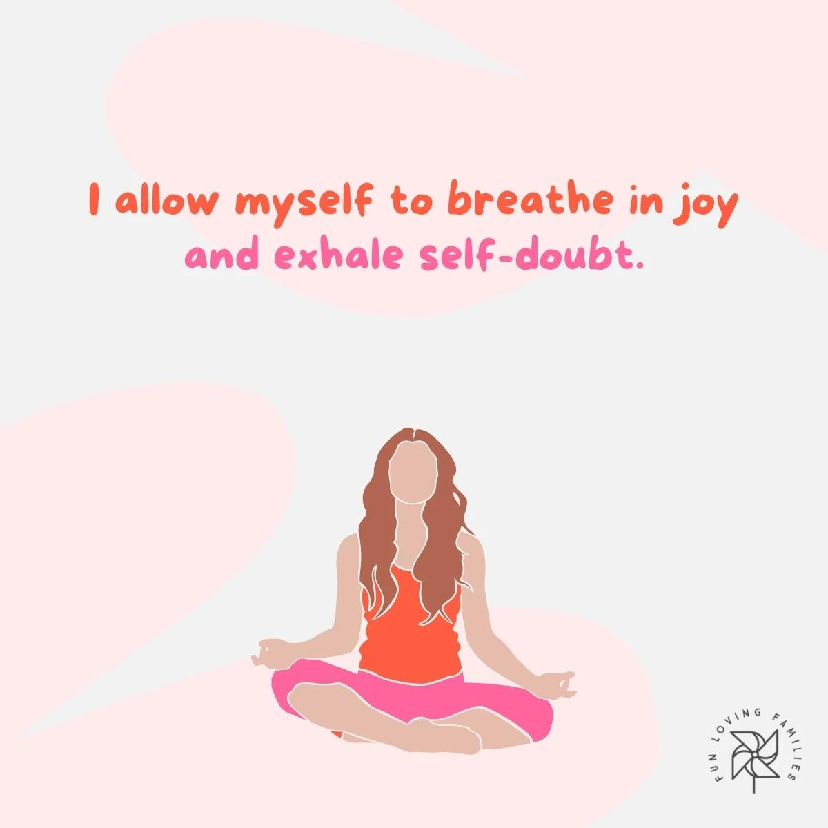 I allow myself to breathe in joy and exhale self-doubt affirmation