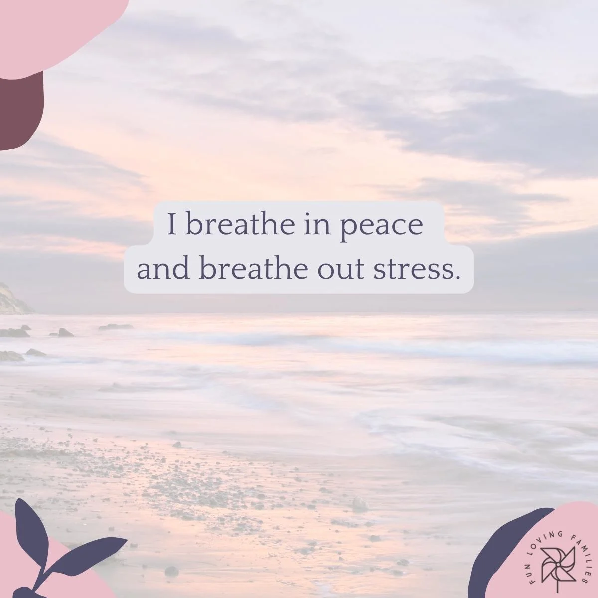 I breathe in peace and breathe out stress affirmation