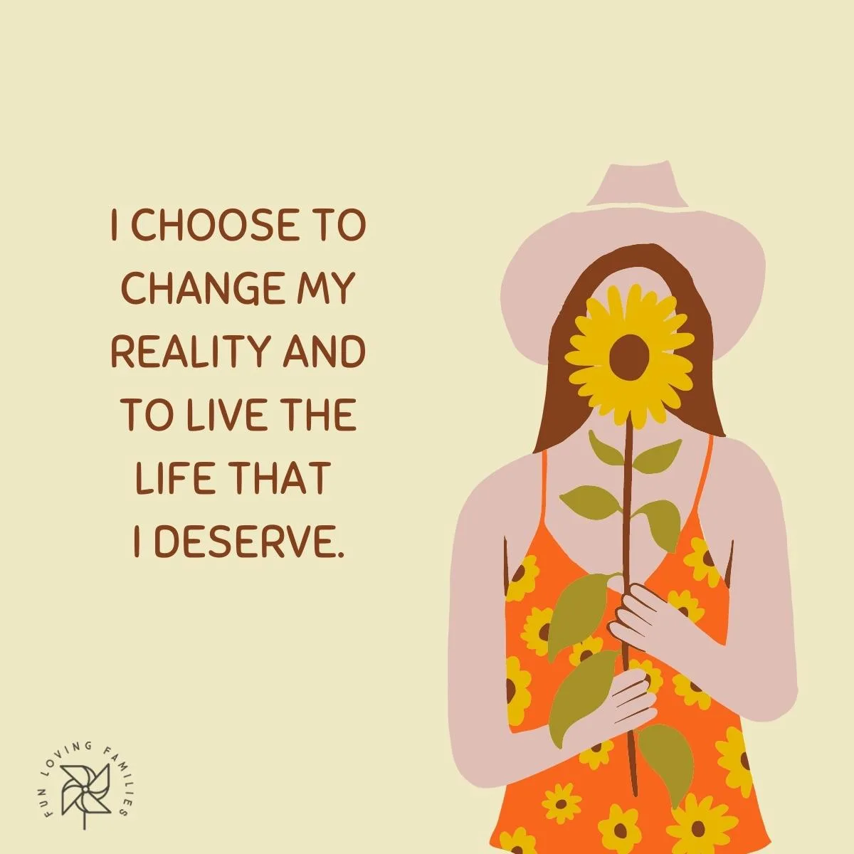 I choose to change my reality and to live the life that I deserve