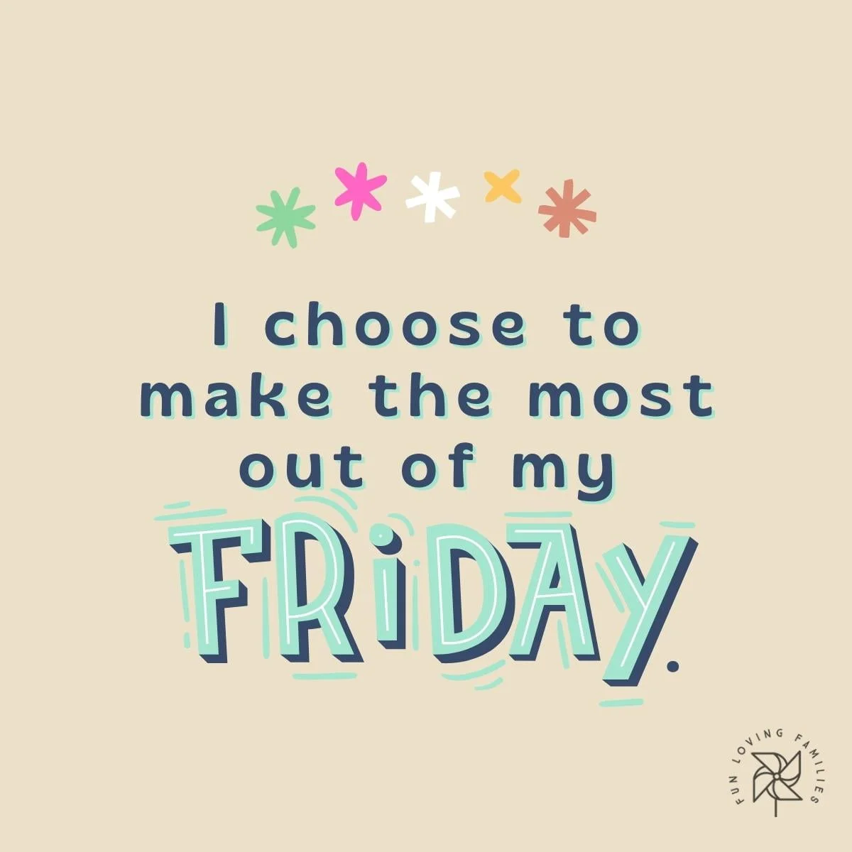 I choose to make the most out of my Friday affirmation