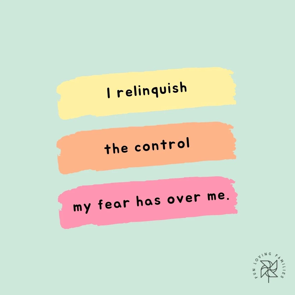 I relinquish the control my fear has over me affirmation