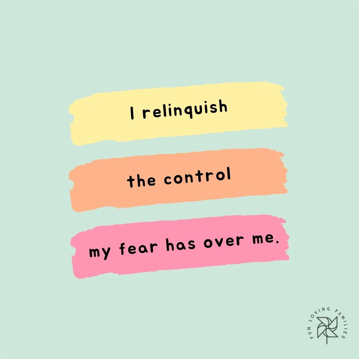 I relinquish the control my fear has over me affirmation