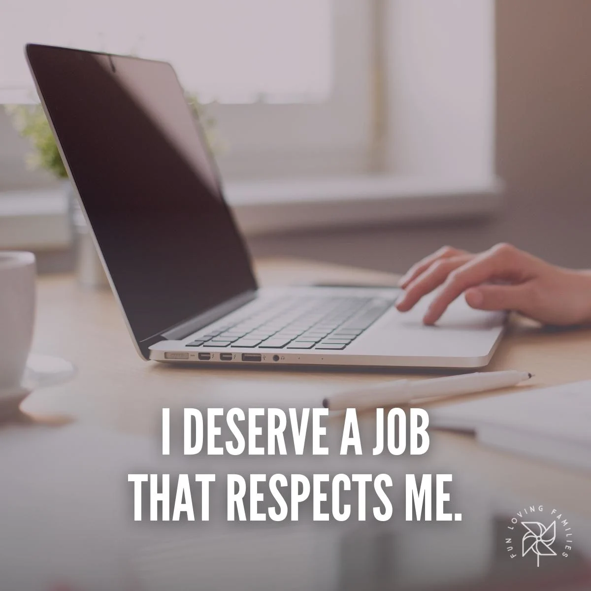 I deserve a job that respects me affirmation