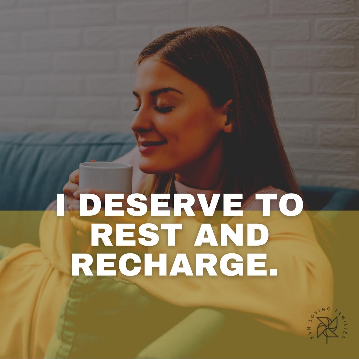 I deserve to rest and recharge affirmation