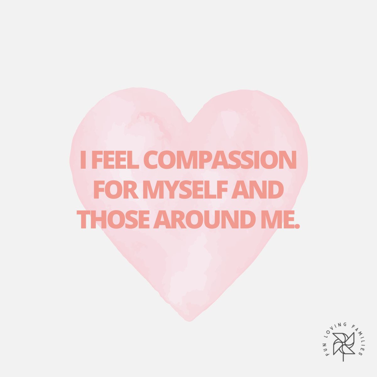 I feel compassion for myself and those around me affirmation