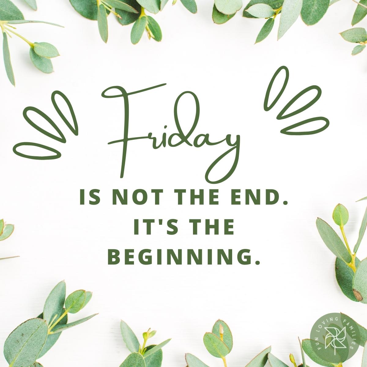 Friday is not the end; it is the beginning affirmation