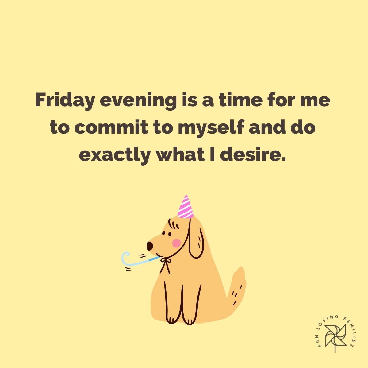 Friday evening is a time for me to commit to myself affirmation