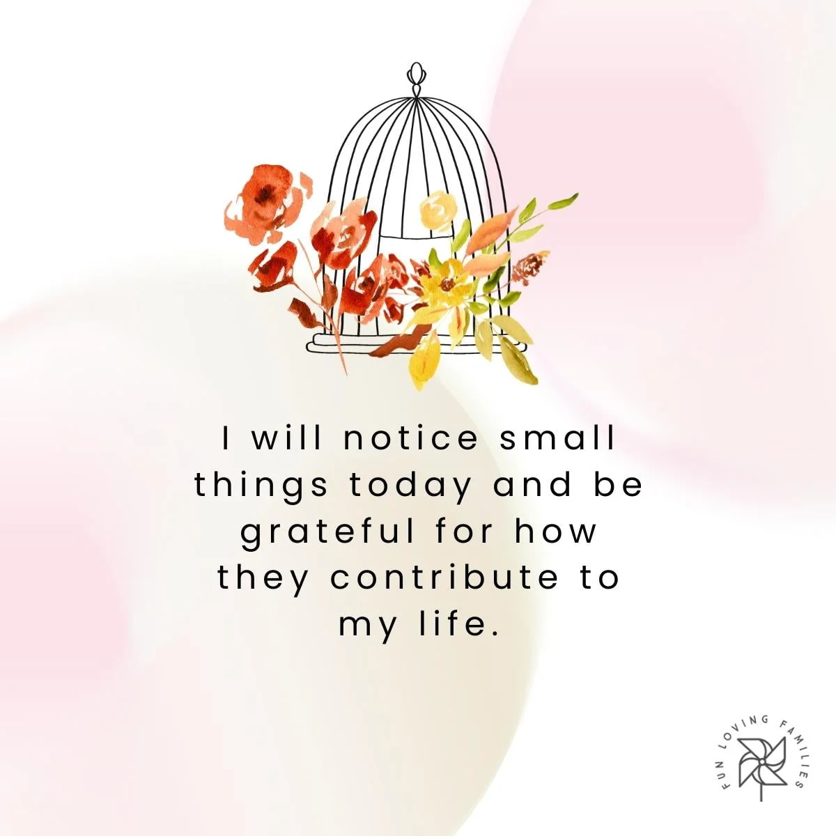 I will notice small things today and be grateful for how they contribute to my life affirmation