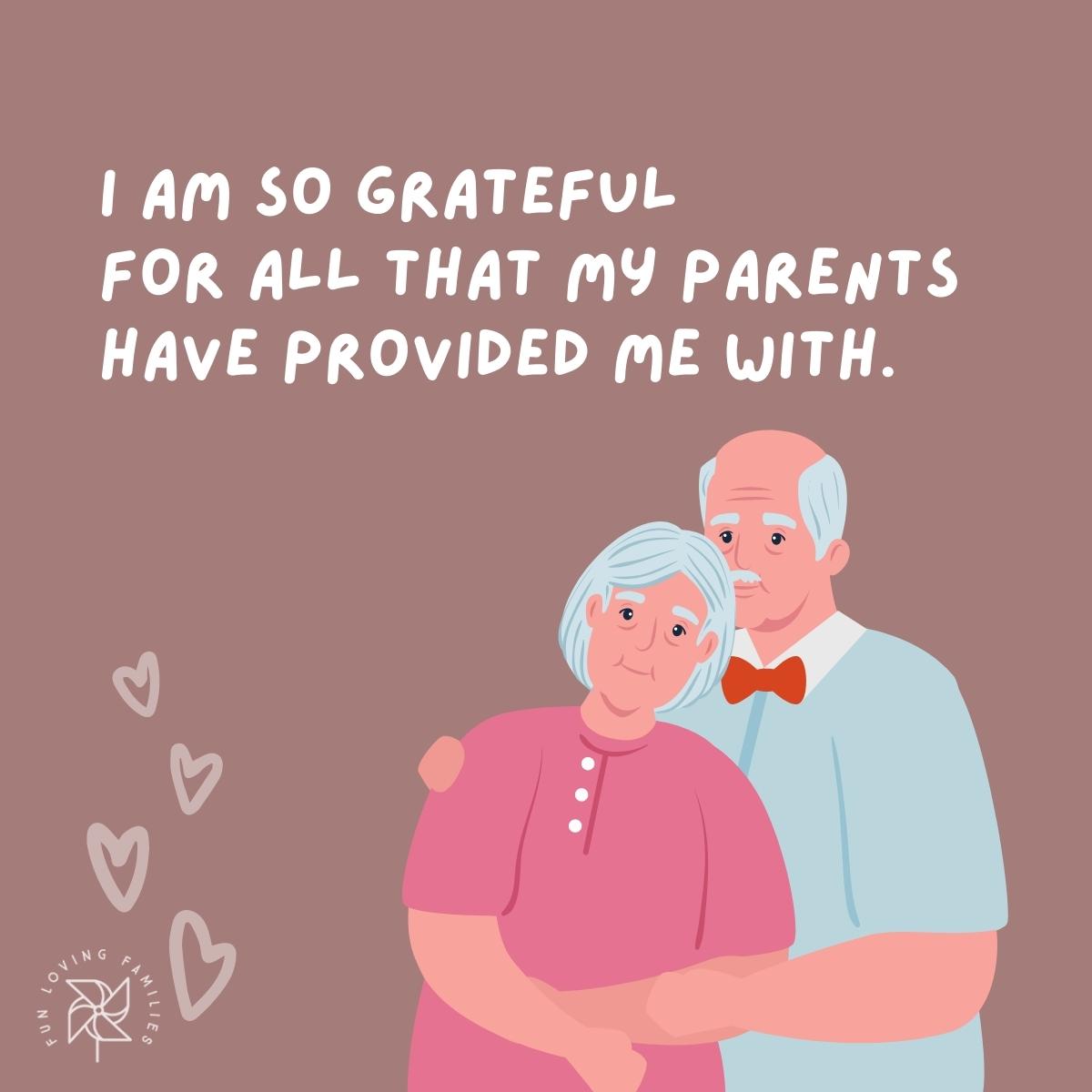 I am so grateful for all that my parents have provided me with affirmation