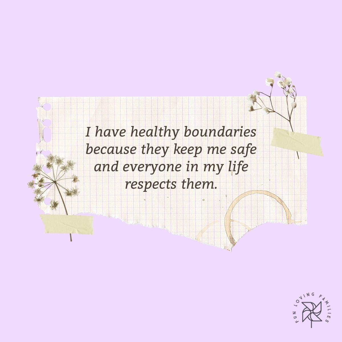 I have healthy boundaries because they keep me safe and everyone in my life respects them affirmation image