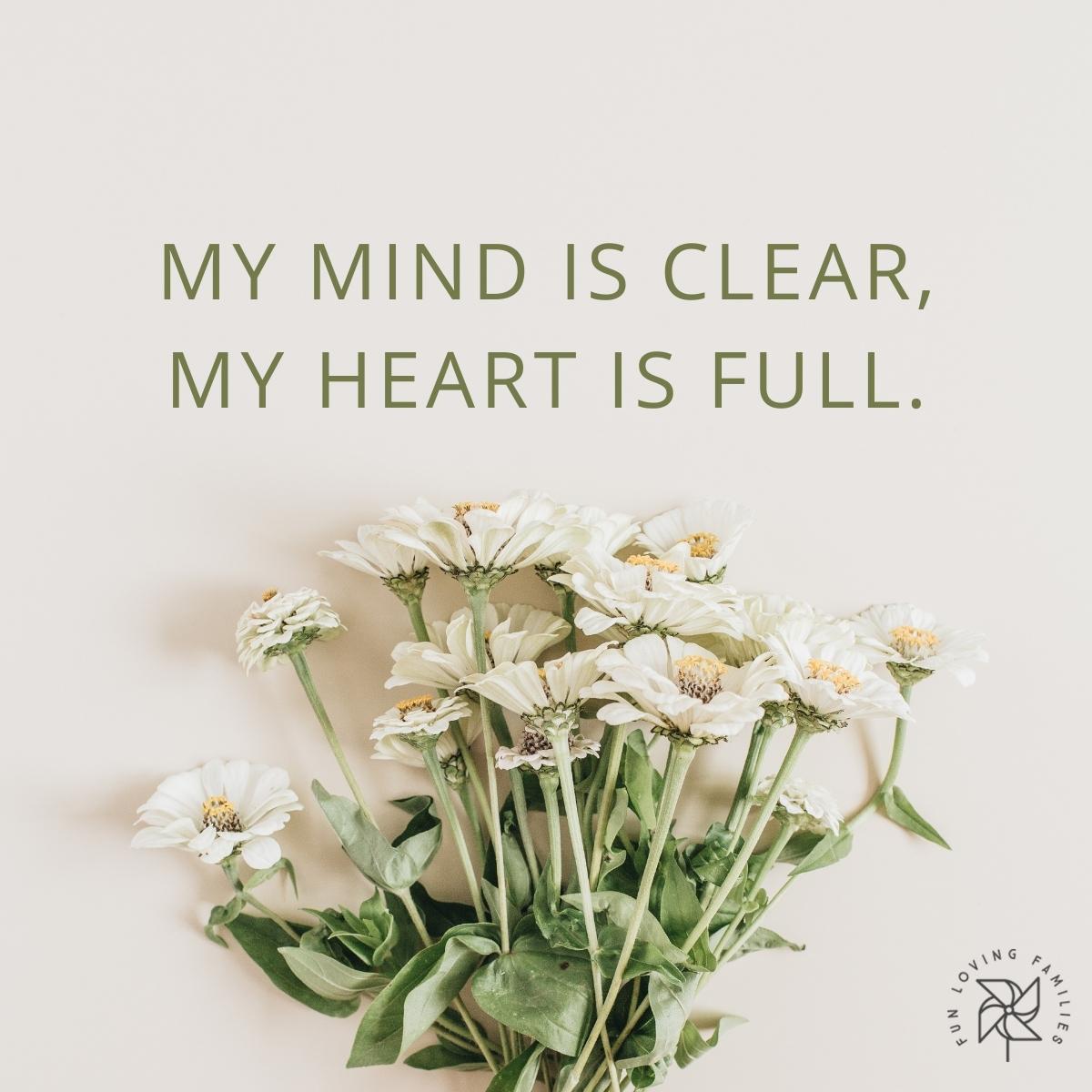 My mind is clear, my heart is full affirmation