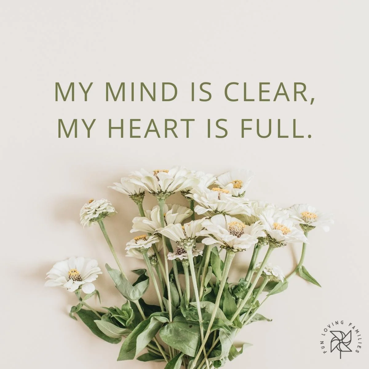 My mind is clear, my heart is full affirmation