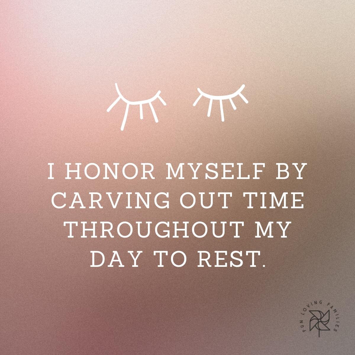 I honor myself by carving out time throughout my day to rest affirmation
