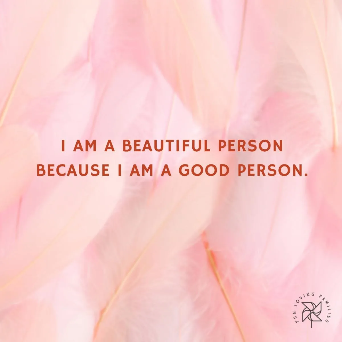 I am a beautiful person because I am a good person affirmation