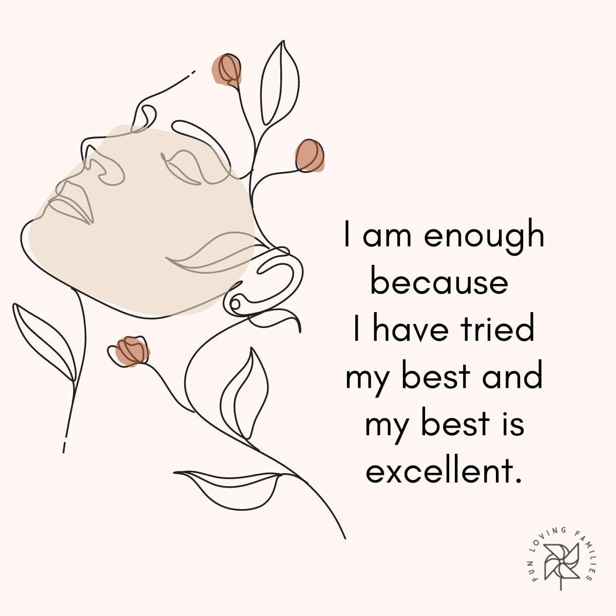 I am enough because I have tried my best and my best is excellent affirmation