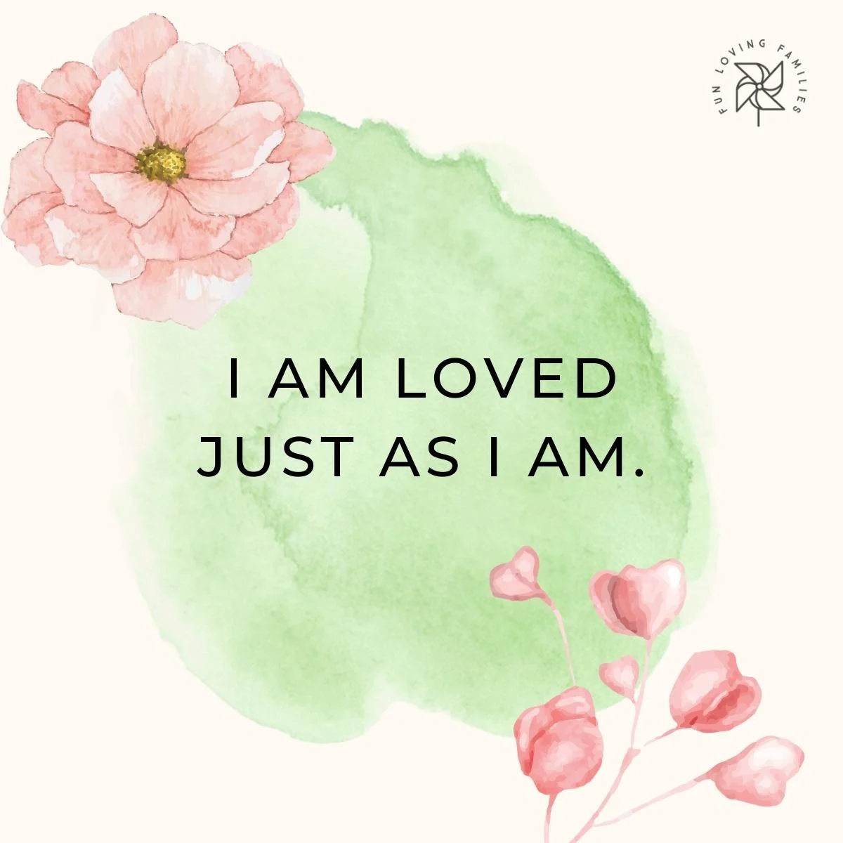 I am loved just as I am affirmation