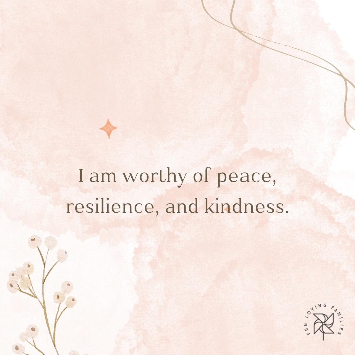 I am worthy of peace, resilience, and kindness affirmation image.