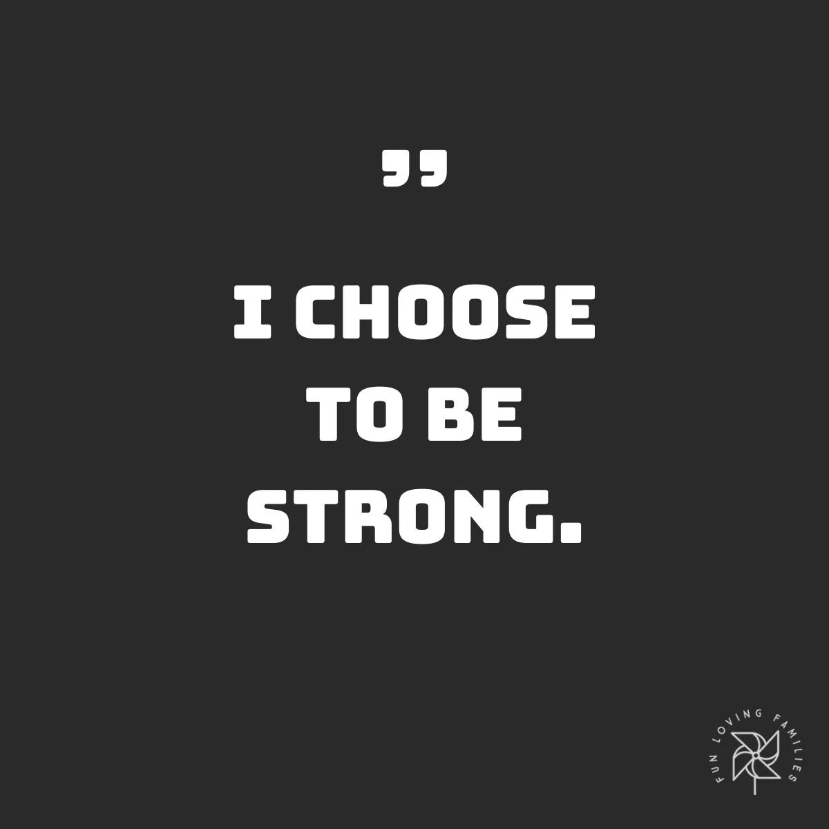 I choose to be strong