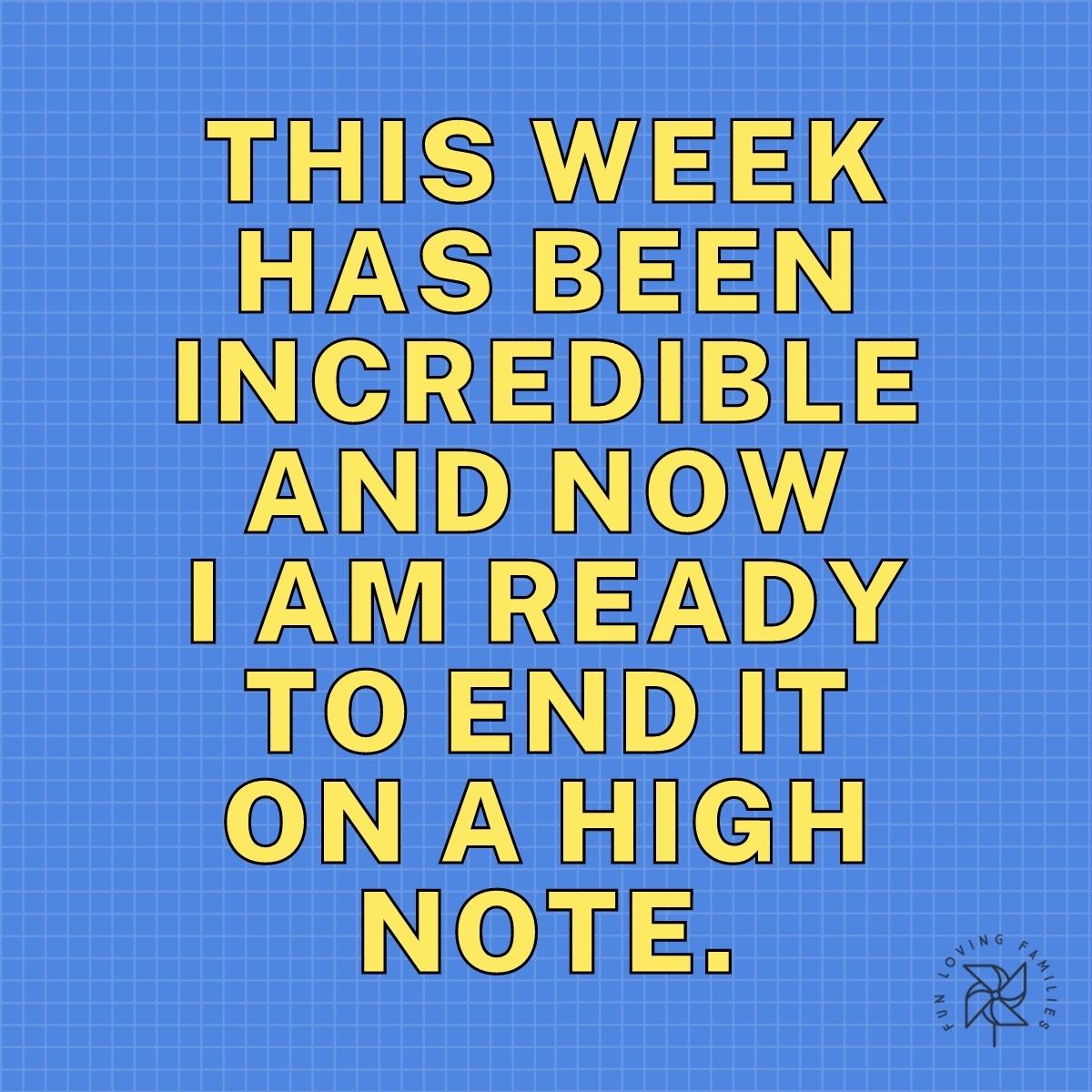 This week has been incredible and now I am ready to end it on a high note affirmation