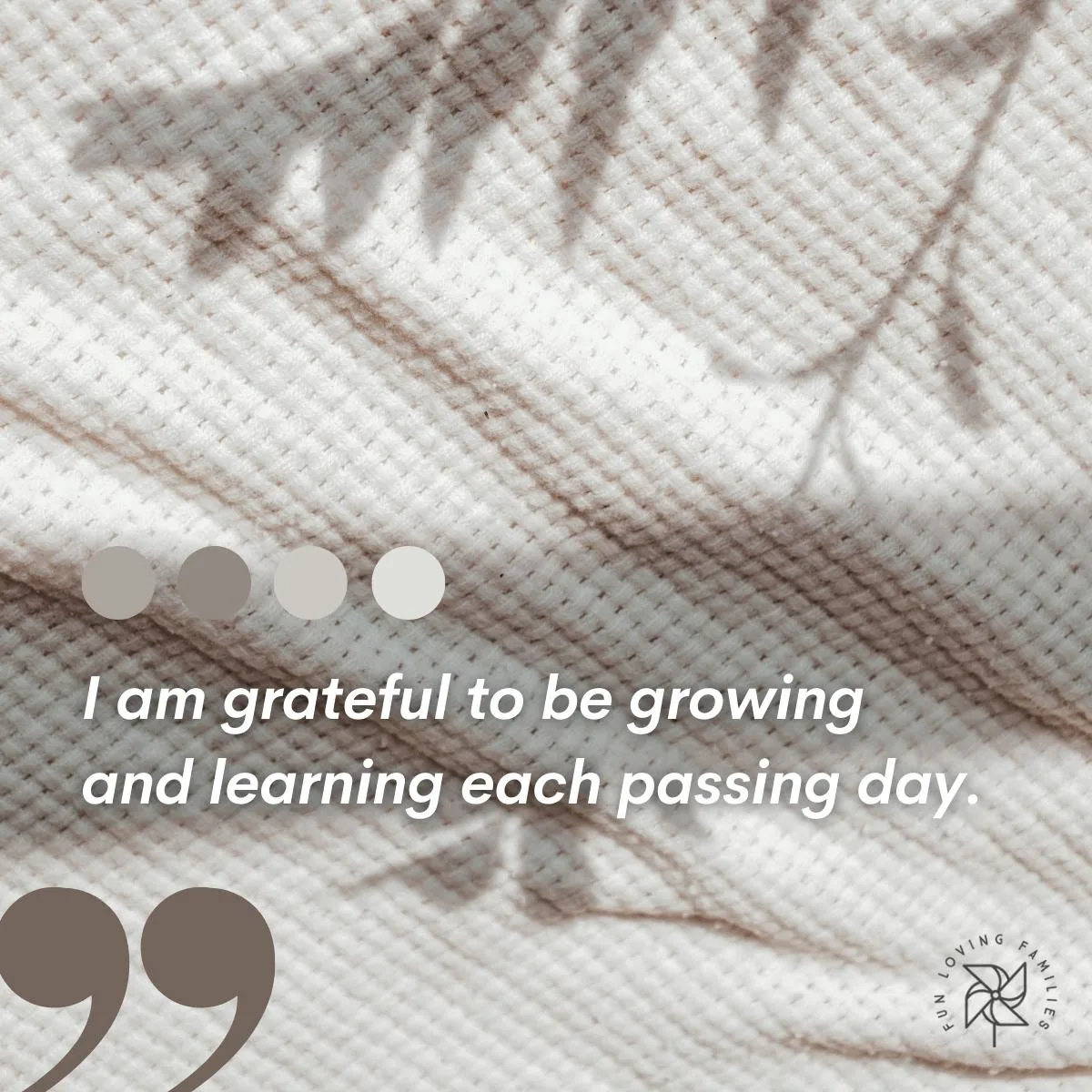 I am grateful to be growing and learning each passing day affirmation