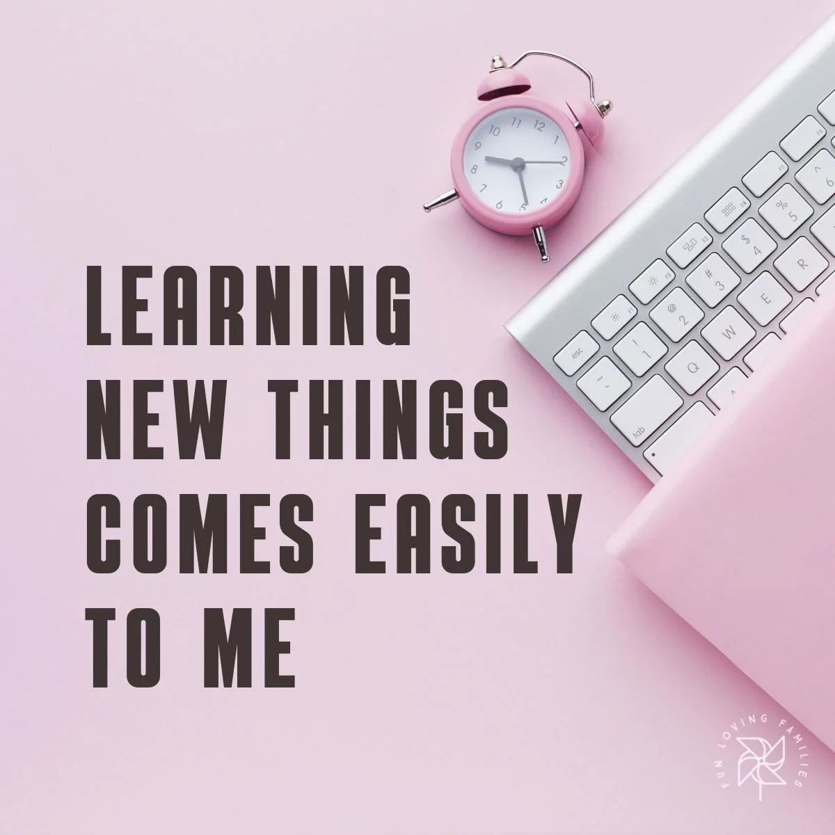 Learning new things comes easily to me affirmation
