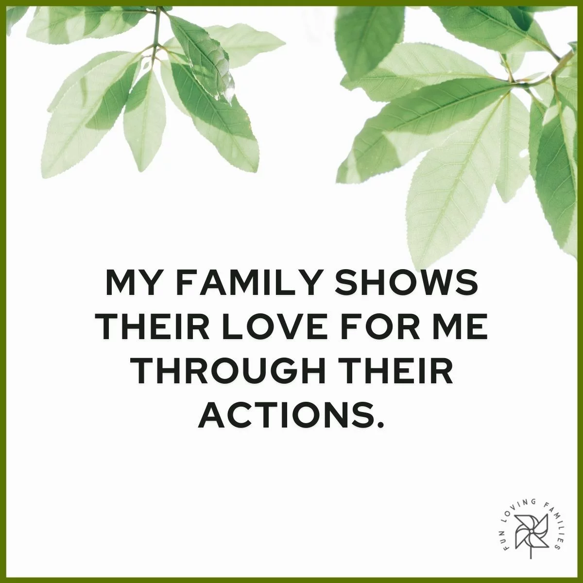 My family shows their love for me through their actions affirmation