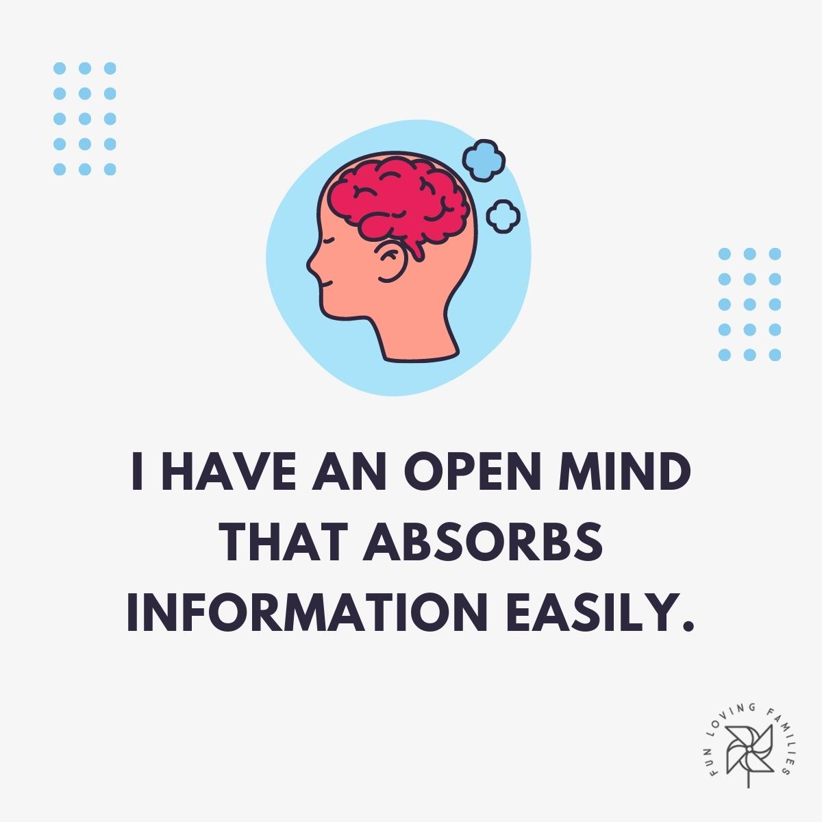 I have an open mind that absorbs information easily affirmation