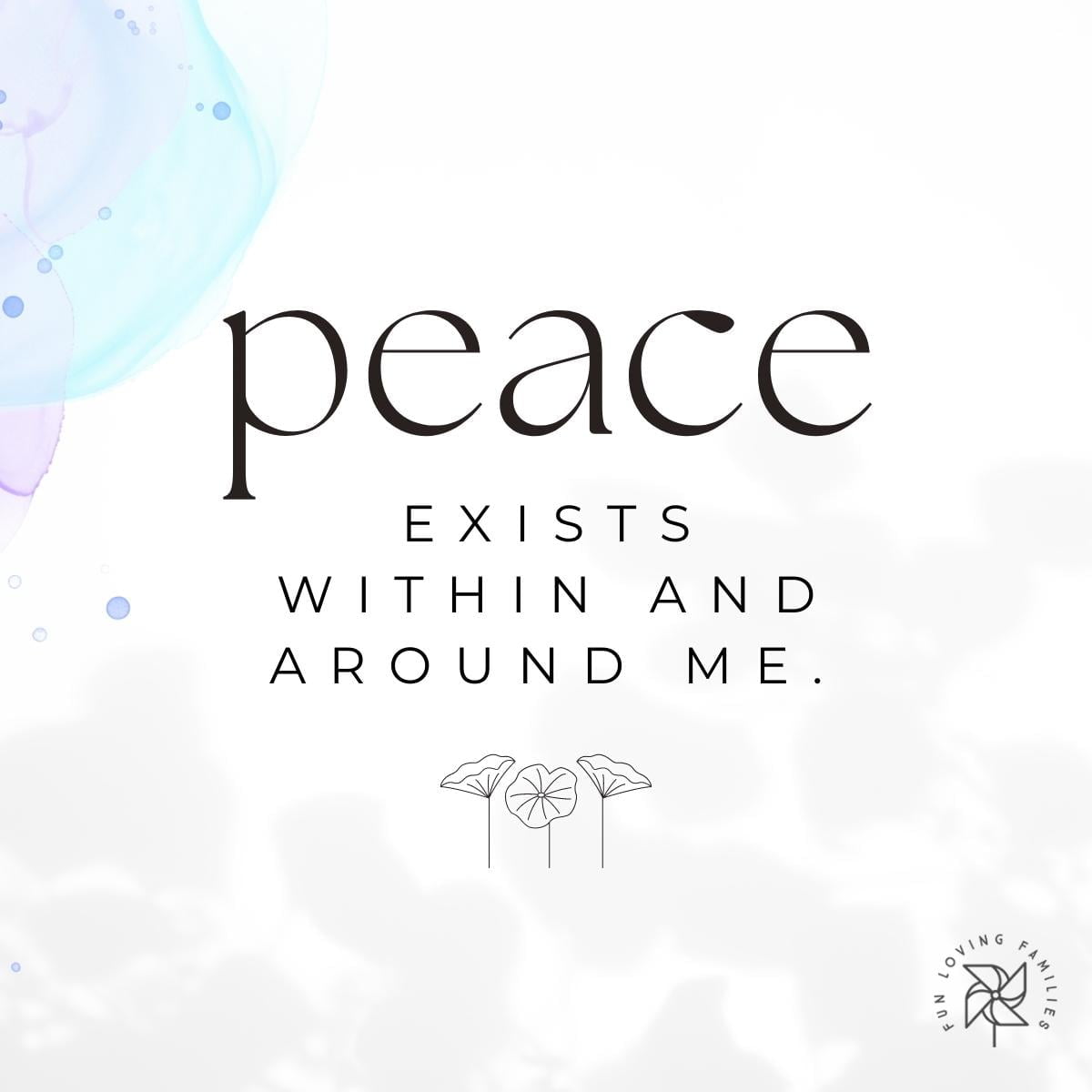 Peace exists within me and around me affirmation