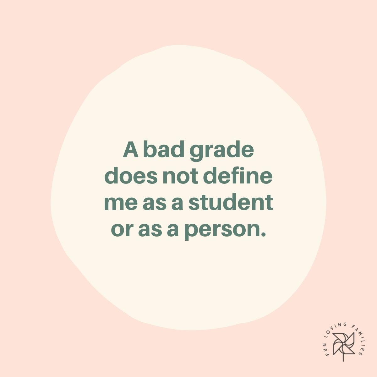 A bad grade does not define me as a student or as a person affirmation