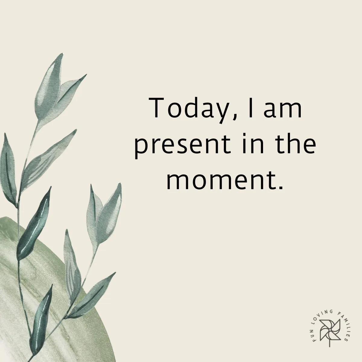 Today, I am present in the moment affirmation