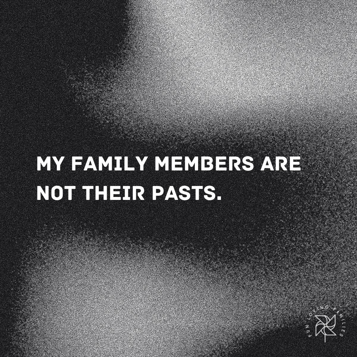 My family members are not their pasts affirmation