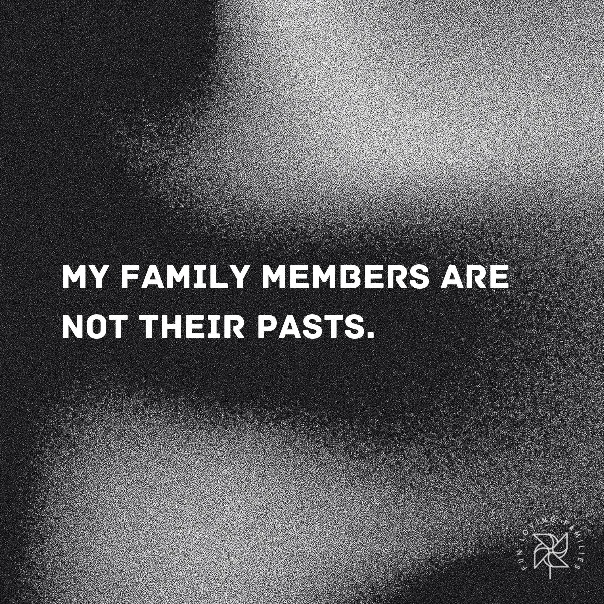My family members are not their pasts affirmation