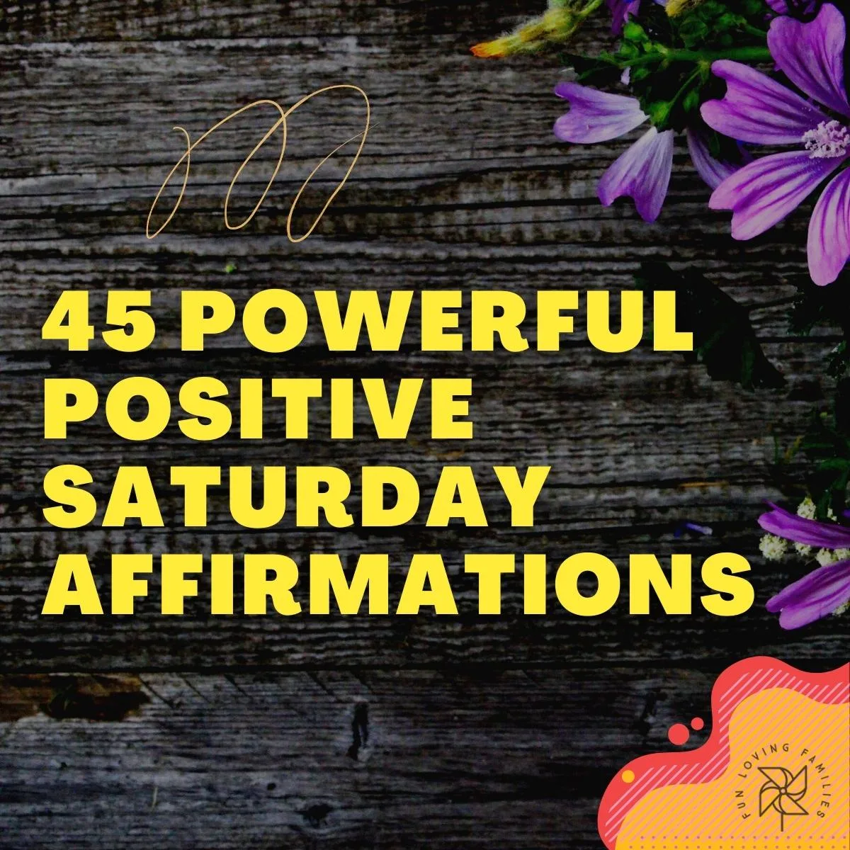 45 Powerful Positive Saturday Affirmations