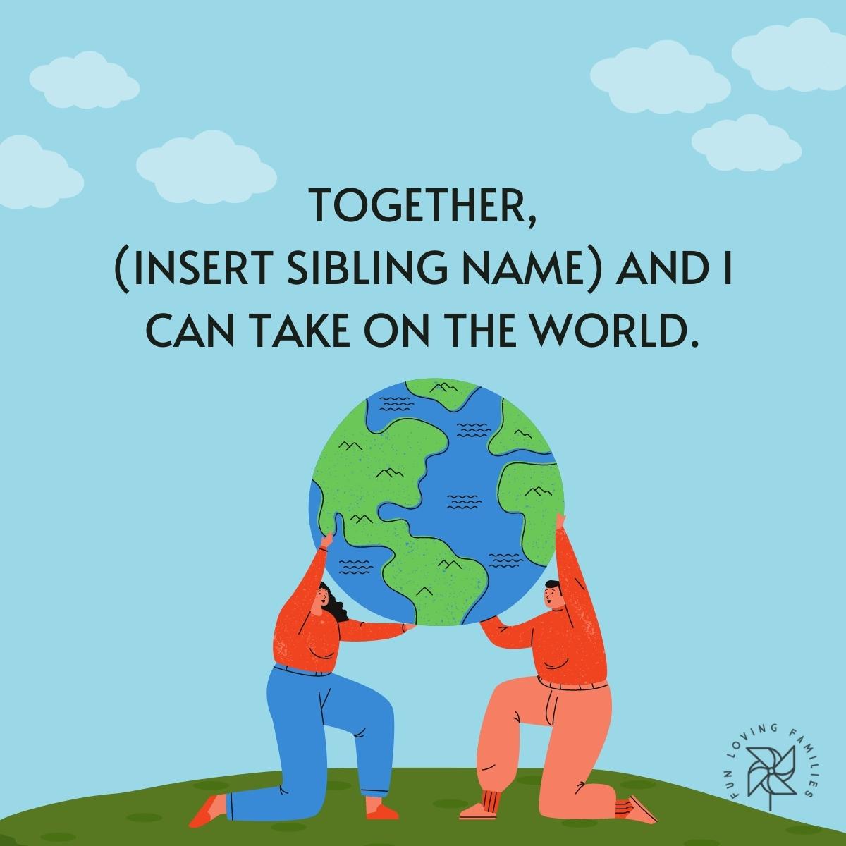 Together, (insert sibling name) and I can take on the world affirmation
