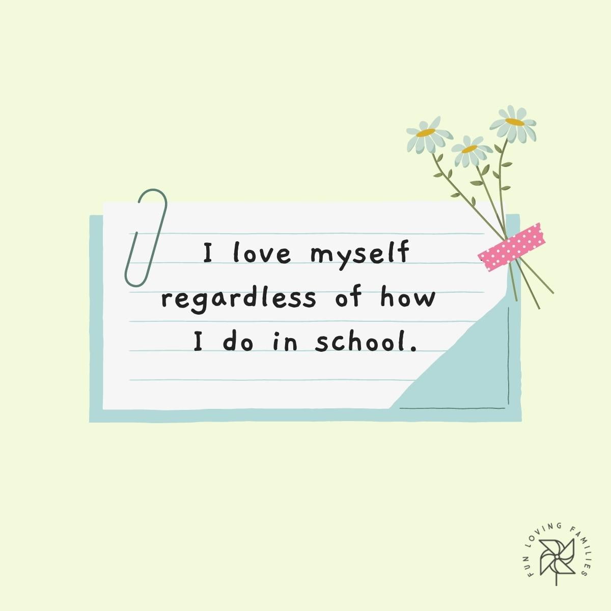 I love myself regardless of how I do in school affirmation