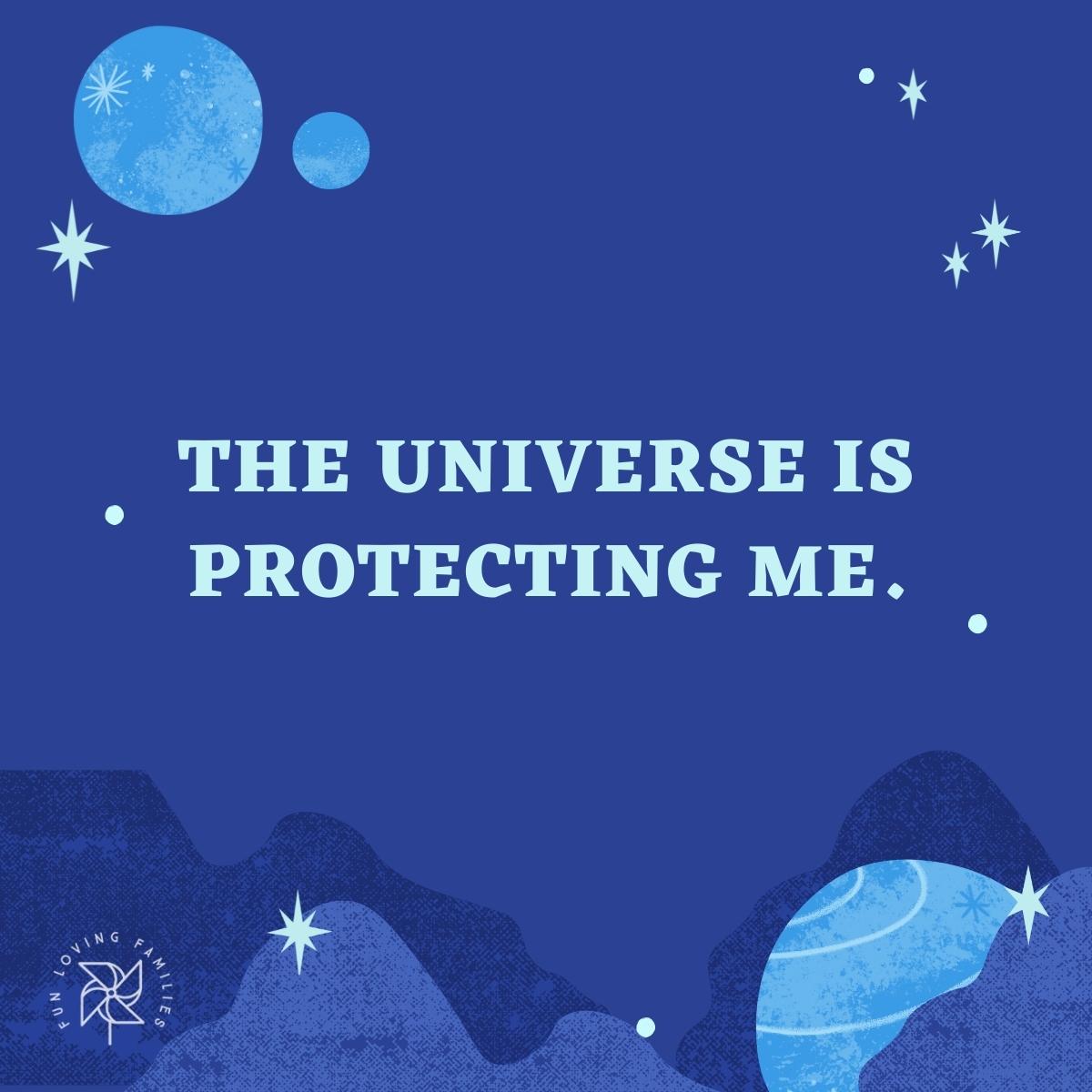 The universe is protecting me affirmations